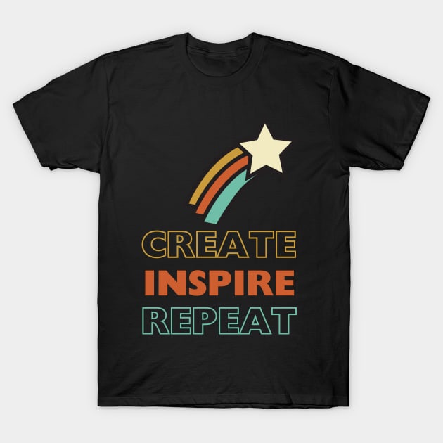 Create, Inspire, Repeat T-Shirt by KreativPix